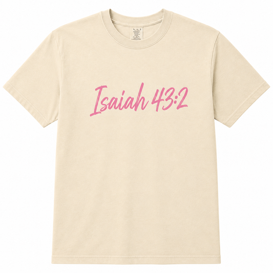 "Isaiah 43:2 Through the Fire" Tee